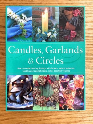 Candles, Garlands & Circles: How to Create Stunning Displays with Flowers, Na...