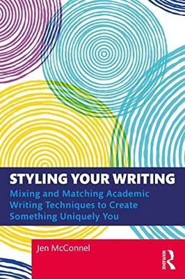 Styling Your Writing: Mixing and Matching Academic Writing Techniques to Create