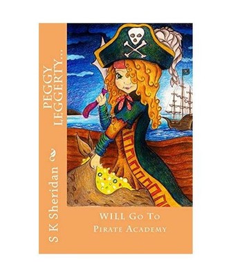 Peggy Leggerty WILL Go To Pirate Academy: A Hornswaggling Pirate Adventure for 7