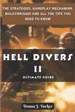 Hell Divers 2 Ultimate Guide: The Strategies, Gameplay Mechanism, Walkthrough an