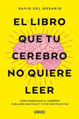 El libro que tu cerebro no quiere leer: Cómo reeducar el cerebro para ser más fe