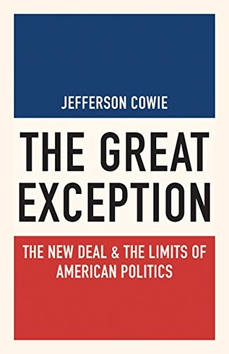 The Great Exception: The New Deal and the Limit, Cowie Paperback^+