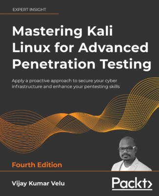 Mastering Kali Linux For Advanced Penetration Testing - Fourth Edition: App...