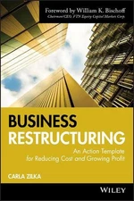 Business Restructuring: An Action Template for Reducing Cost and Growing Profit