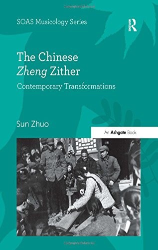 The Chinese Zheng Zither: Contemporary Transfor, Zhuo Hardcover..