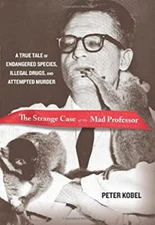 The Strange Case of the Mad Professor : A True Tale of Endangered
