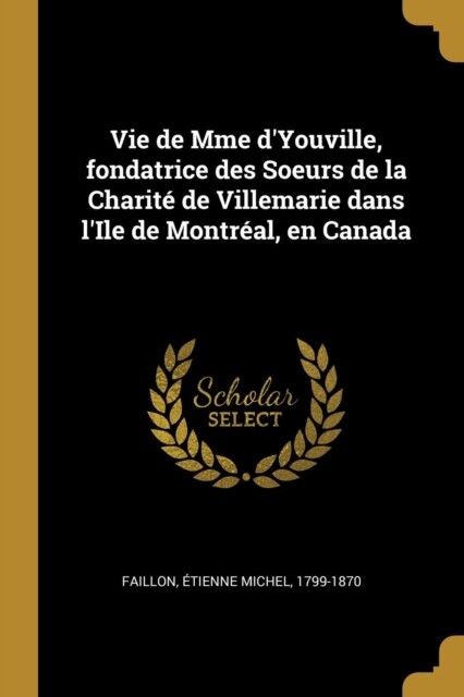 Faillon Vie de Mme d'Youville fondatrice des Soeurs de la Charit