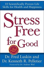 Stress Free for Good: 10 Scientifically Proven Life Skills for Health and Ha...
