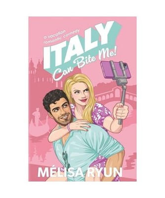 Italy Can Bite Me: A Vacation Romantic Comedy [Hot Mess Summer, Band 1], Ryun, M