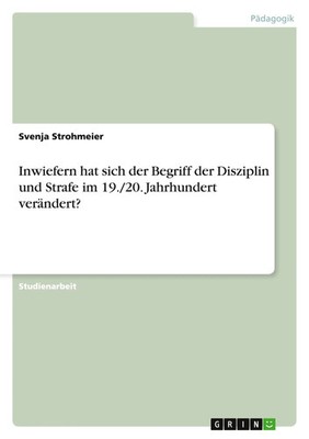 Inwiefern hat sich der Begriff der Disziplin und Strafe im 19./20....