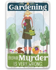 Metal Sign - Gardening Because Murder is Very Wrong - Durable Metal Sign