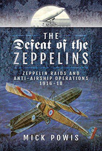 The Defeat of the Zeppelins: Zeppelin Raids and Anti-Airship