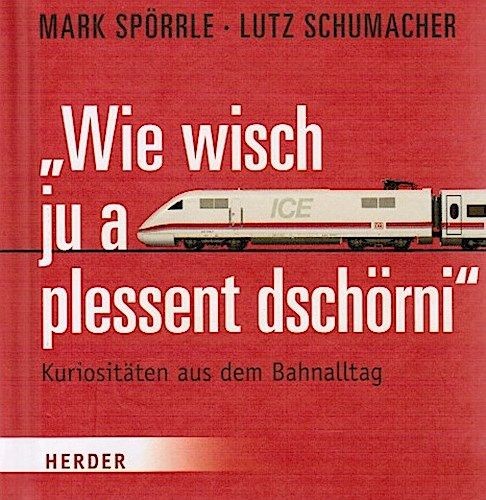 "Wie wisch ju a plessent dschörni" : Kuriositäten aus dem Bahnalltag. ; Lutz Sch - Picture 1 of 1