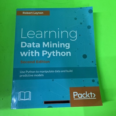Learning Data Mining with Python - Second Edition: Use Python to manipulate dat