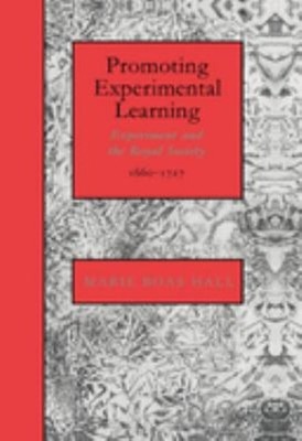 Promoting Experimental Learning : Experiment and the Royal Societ