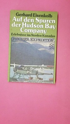 173794 Gerhard Eisenkolb AUF DEN SPUREN DER HUDSON BAY COMPANY Erlebnisse im