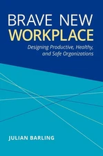 Brave New Workplace: Designing Productive, Healthy, and Safe Organizations by Ju