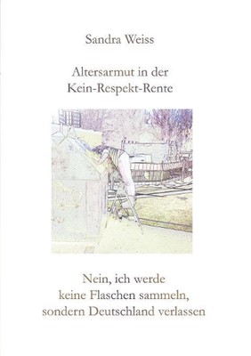 Altersarmut in der Kein-Respekt-Rente: Nein, ich werde keine Flaschen sammeln, s