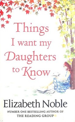 Things I Want My Daughters to Know by Noble, Elizabeth