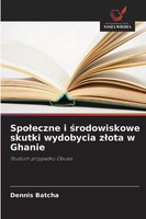 Dennis Batcha | Spo¿Eczne I ¿Rodowiskowe Skutki Wydobycia Z¿Ota W Ghanie | Buch