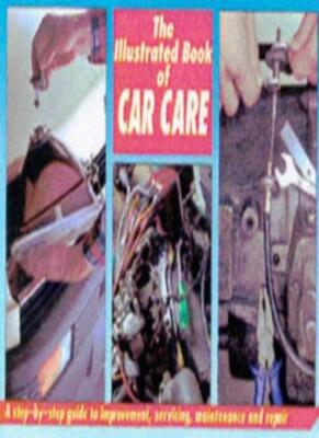 ILLUSTRATED BOOK OF CAR CARE By VARIOUS
