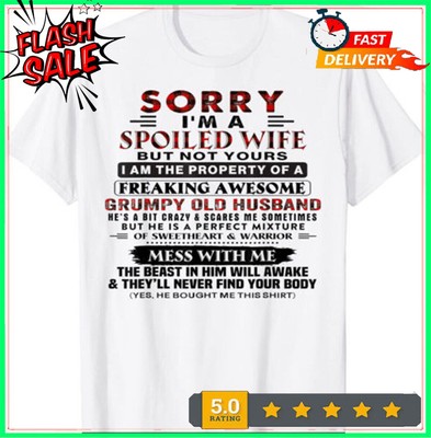 Sorry I'm A Spoiled Wife But Not Yours I Am The Property T-Shirt