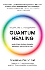 The Complete Handbook of Quantum Healing: An A-Z Self-Healing Guide for Over 100