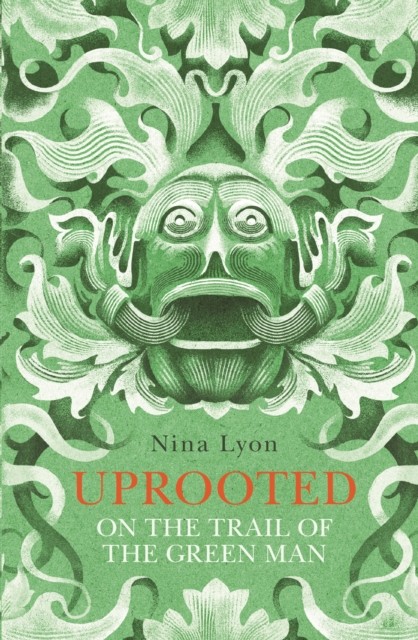Uprooted On the Trail of the Green Man by Nina Lyon (Paperback Book)