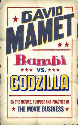 ''Bambi'' Vs. ''Godzilla'': On the Nature, Purpose, and Practice... - Mamet, David