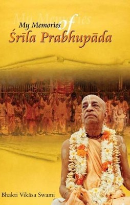 My Memories of Srila Prabhupada,Swami, Bhakti Vikasa Bhakti Vika