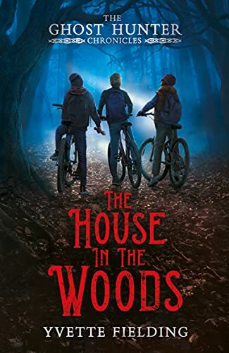 The House in the Woods (The Ghost Hunter Chronicles, 1)-Yvette Fielding