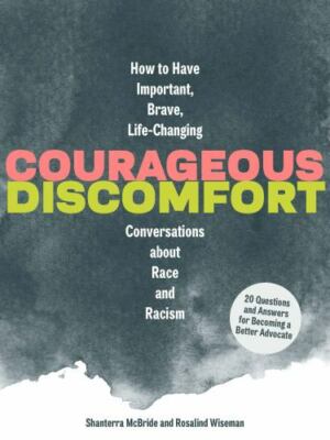 Courageous Discomfort : How to Have Important, Brave, Life-Changing...