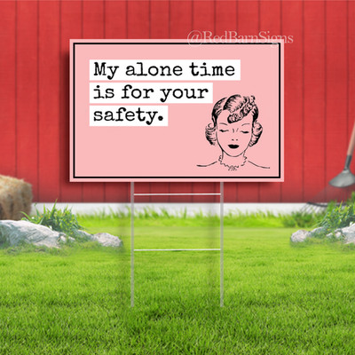 My Alone Time is for Your Safety Indoor Outdoor Yard Sign with metal stakes