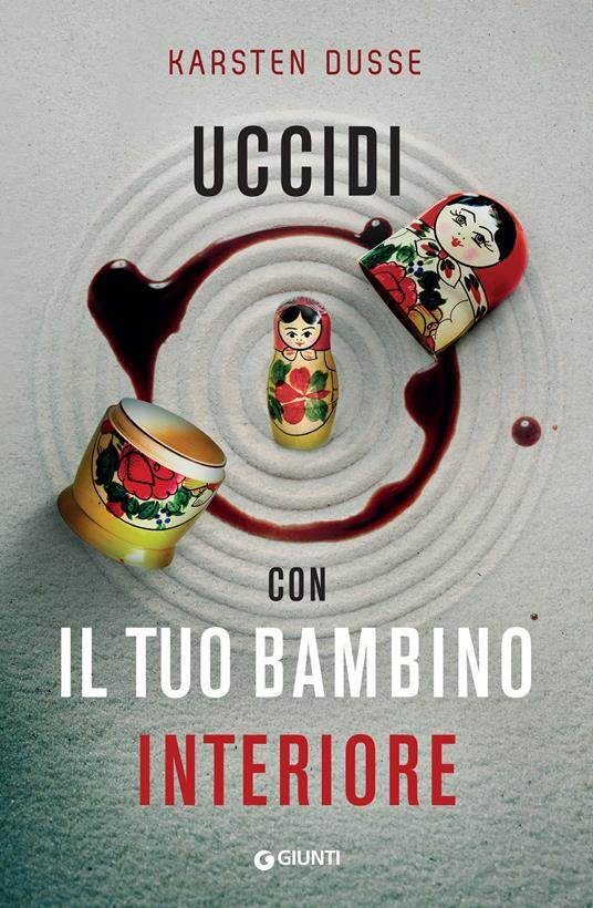 Libri Dusse Karsten - Uccidi Con Il Tuo Bambino Interiore