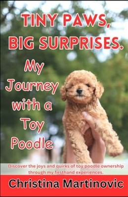 Tiny Paws, Big Surprises My Journey with a Toy Poodle - Paperback NEW Christina