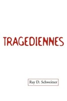 Ray D. Schweitzer | Tragediennes | Taschenbuch | Englisch (2006) | Xlibris