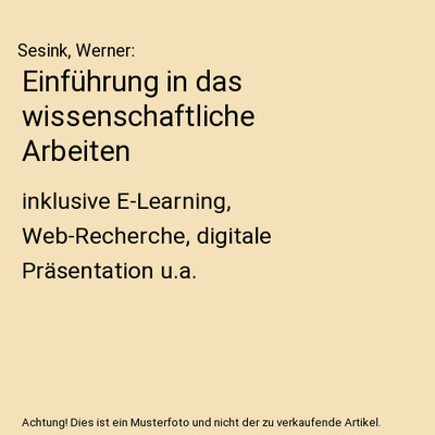 Einführung in das wissenschaftliche Arbeiten: inklusive E-Learning, Web-Recherc