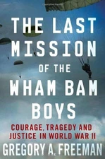The Last Mission of the Wham Bam Boys : Courage, Tragedy, and Jus