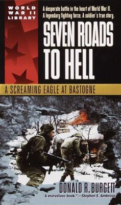 Seven Roads to Hell: A Screaming Eagle at Bastogne by Burgett, Donald R.