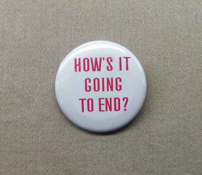 How s It Going To End? 1.25  Button Reality TV Truman Show Comedy Pin Repro