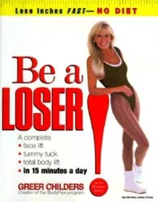Be a Loser!: Lose Inches Fast--No Diet - Hardcover By Greer Childers - VERY GOOD