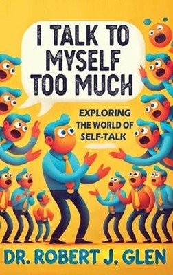 I Talk to Myself Too Much by Robert J. Glen Hardcover Book