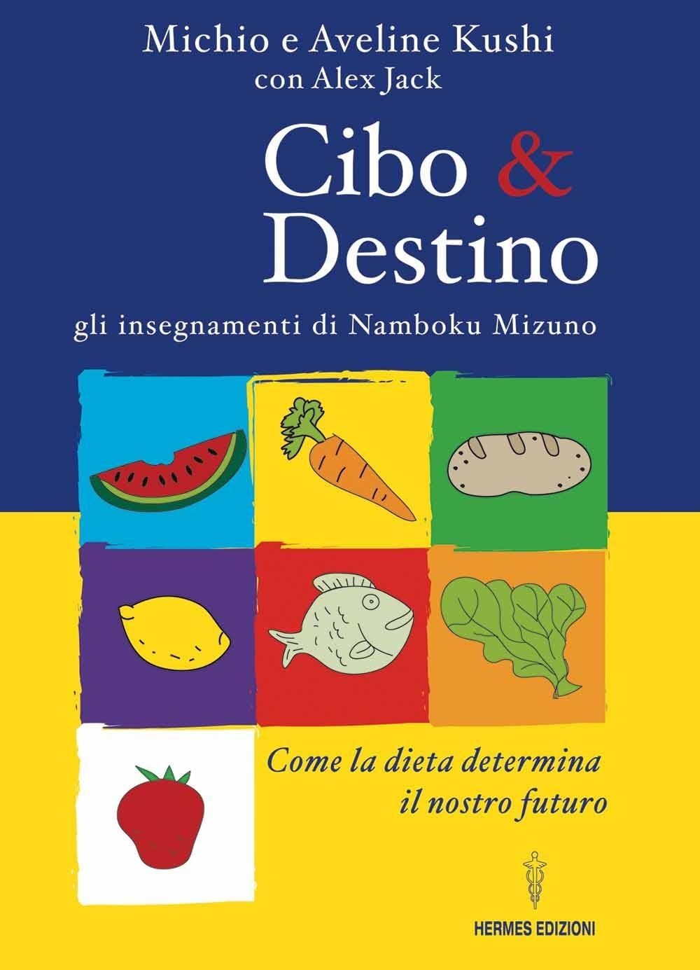 Libri Michio Kushi / Aveline Kushi / Alex Jack - Cibo & Destino. Gli Insegnament