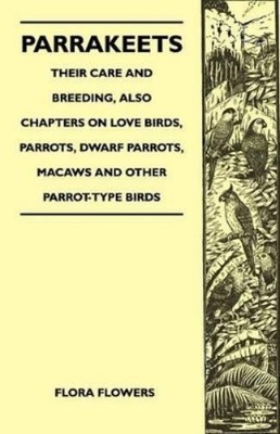 Flora Flowers Parrakeets - Their Care and Breeding, Also Chapters  (Taschenbuch)