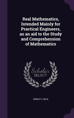 Beck - Real Mathematics Intended Mainly for Practical Engineers as a - X555z