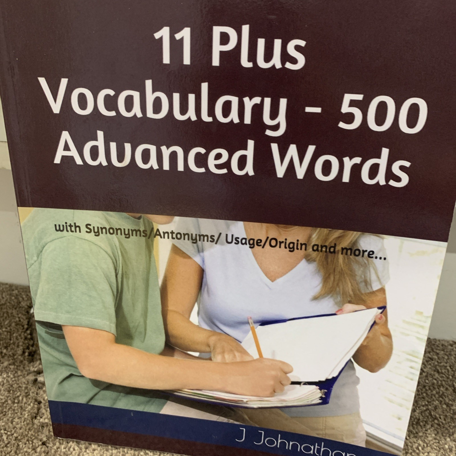 11 Plus Vocabulary - 500 Advanced words: with Synonyms/ - Paperback NEW Johnatha