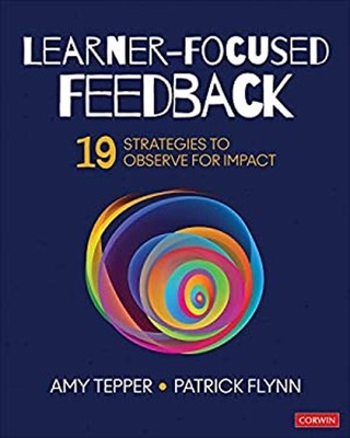 Learner-Focused Feedback : 19 Strategies to Observe for Impact Pa