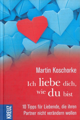 Ich liebe dich, wie du bist von Martin Koschorke