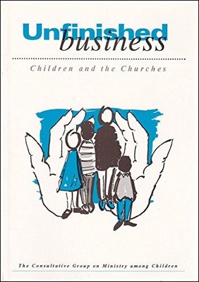 Unfinished Business: Children and t..., Consult.Group o