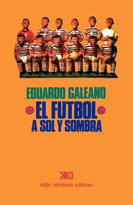 Fútbol a Sol y Sombra by Eduardo Galeano (2000, Library Binding)